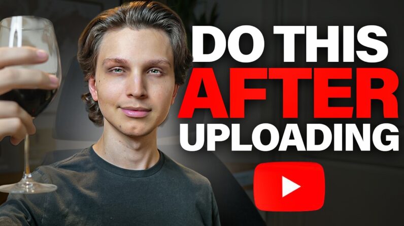 7 Things Every Smart YouTuber Does IMMEDIATELY After Uploading